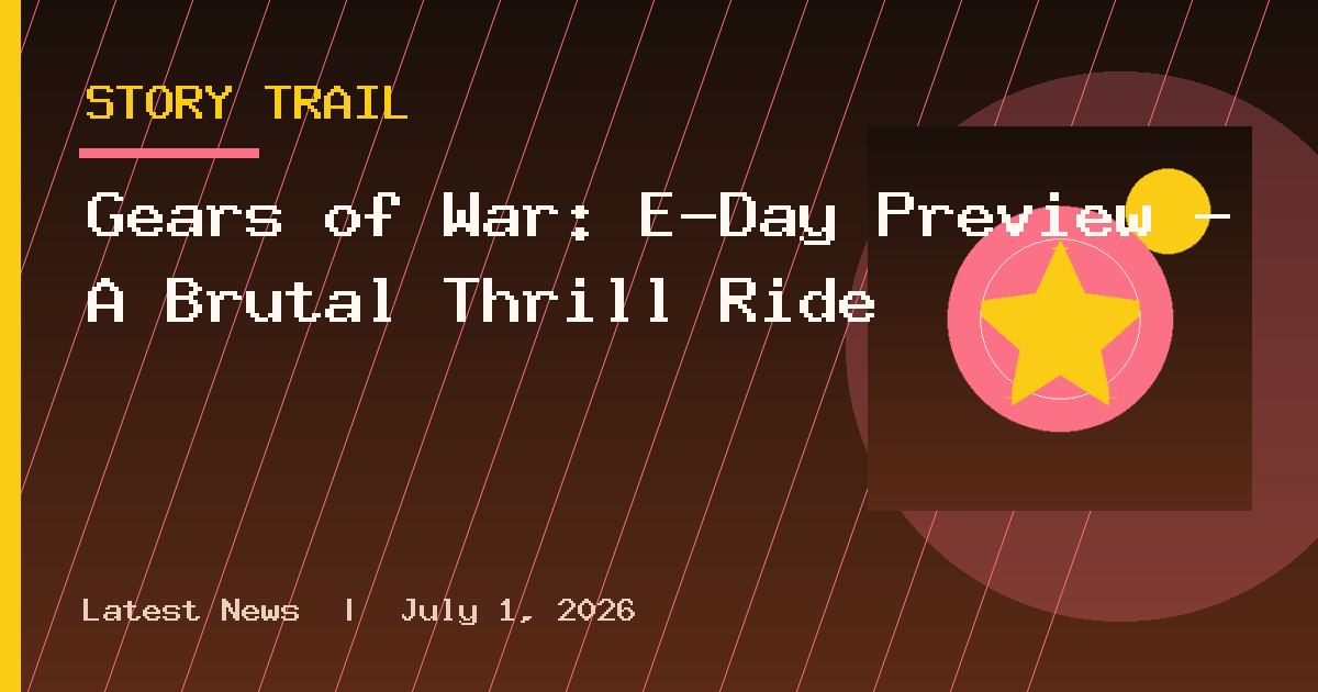 Gears of War: E-Day Preview – A Brutal Thrill Ride