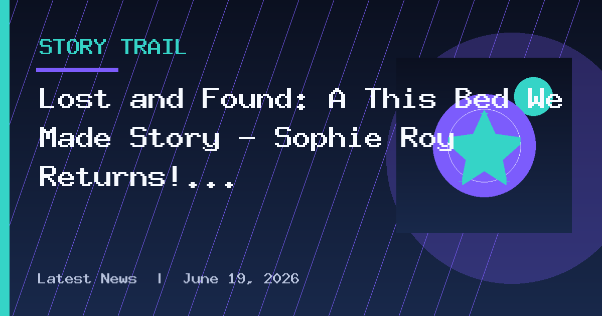 Lost and Found: A This Bed We Made Story – Sophie Roy Returns!