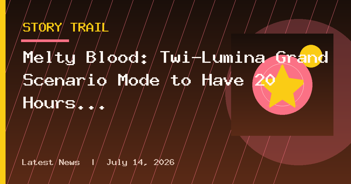 Melty Blood: Twi-Lumina Grand Scenario Mode to Have 20 Hours of Content