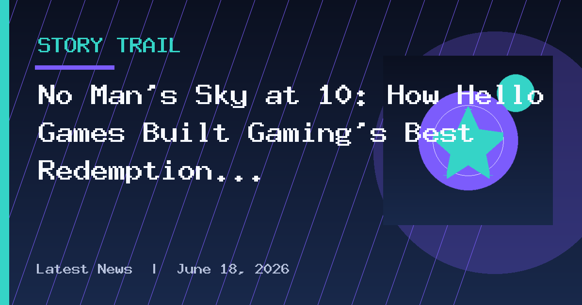 No Man’s Sky at 10: How Hello Games Built Gaming’s Best Redemption Story