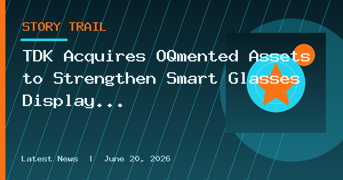 TDK Acquires OQmented Assets to Strengthen Smart Glasses Display Business