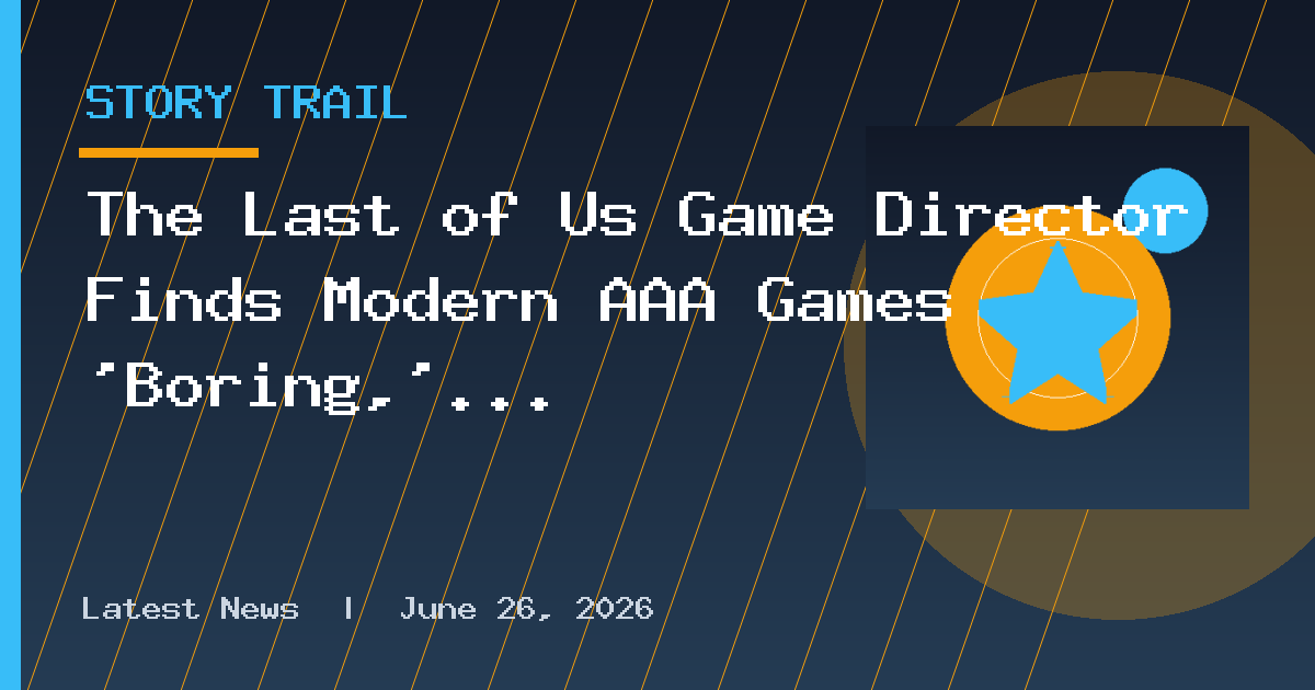 The Last of Us Game Director Finds Modern AAA Games 'Boring,' Says He's 'Not