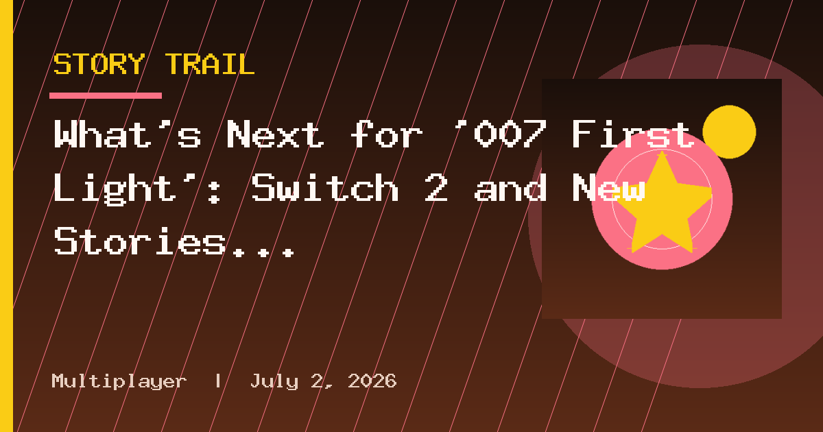 What's Next for '007 First Light': Switch 2 and New Stories