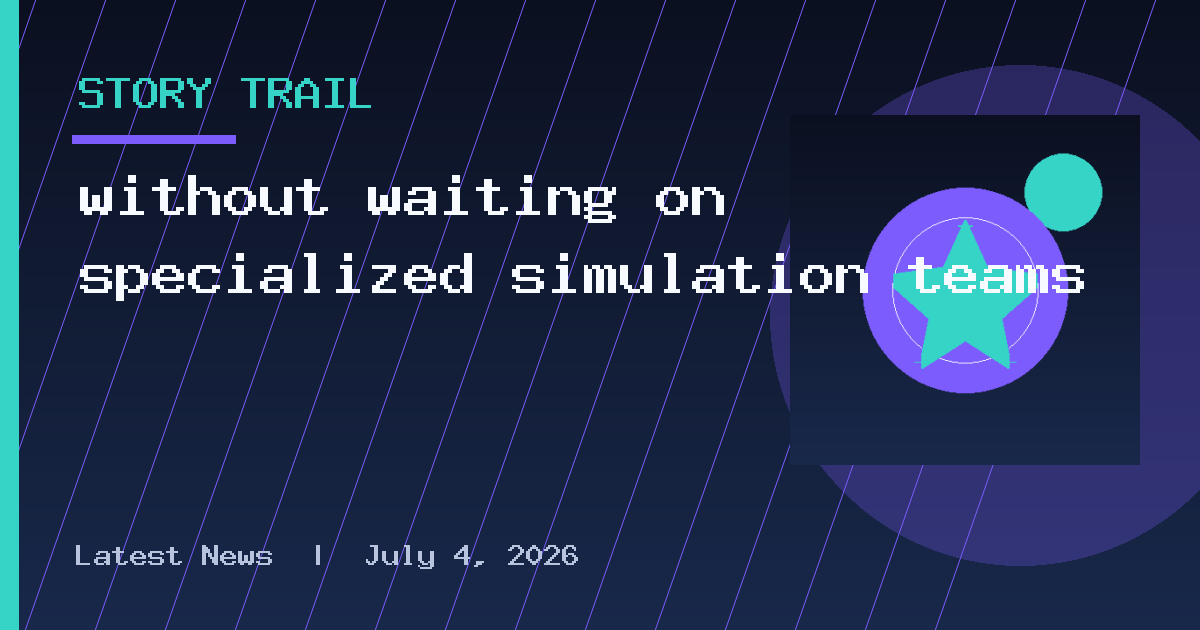 without waiting on specialized simulation teams