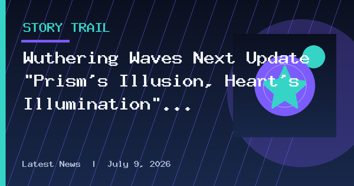 Wuthering Waves Next Update “Prism’s Illusion, Heart’s Illumination” Launches