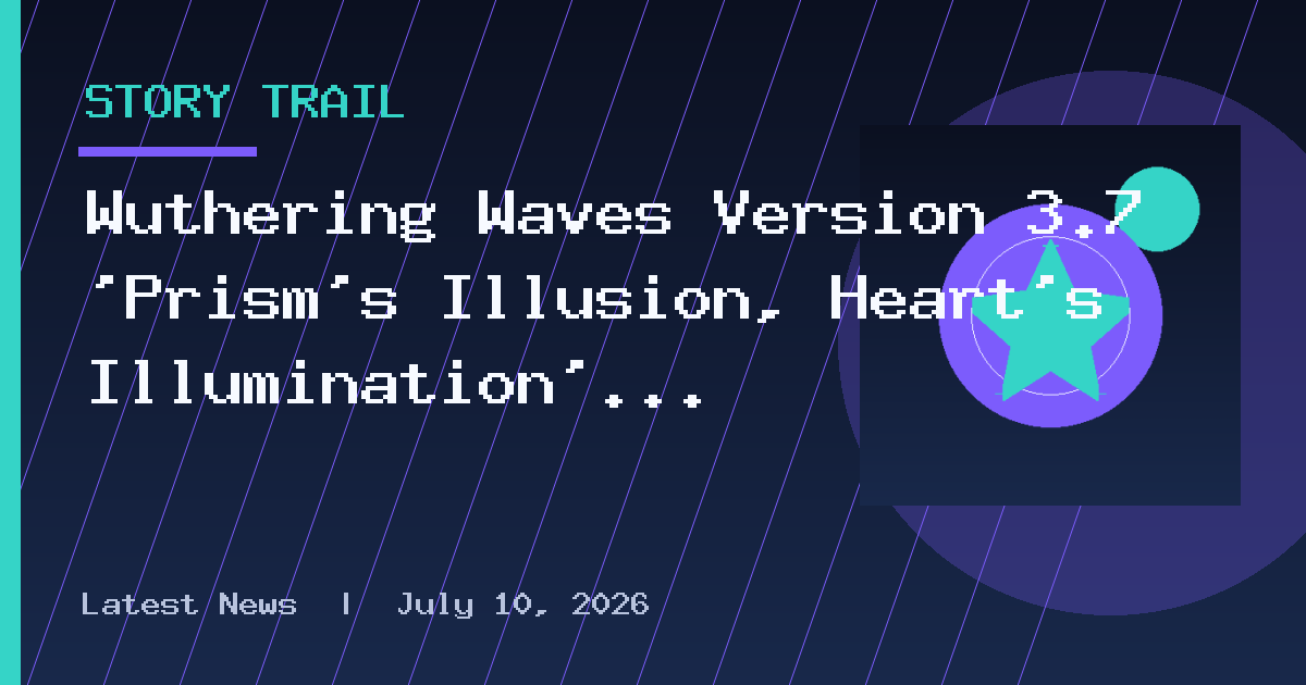 Wuthering Waves Version 3.7 ‘Prism’s Illusion, Heart’s Illumination’ Releases